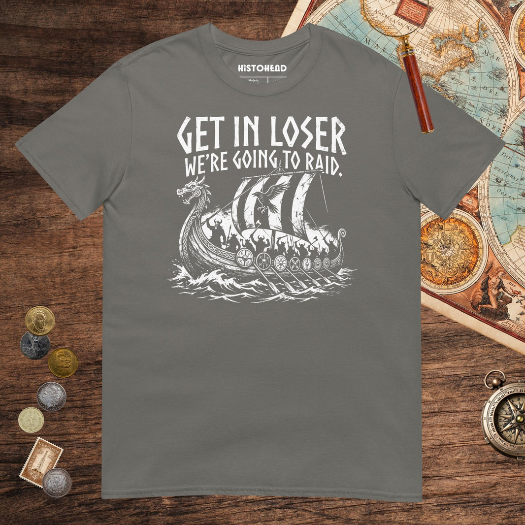 Charcoal Get in Loser We're Going to Raid Tee - history buff gift by HistoHead