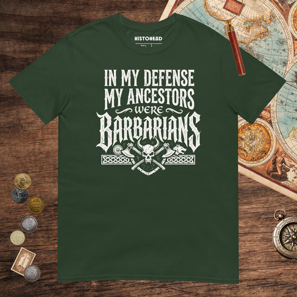 Forest Green In My Defense My Ancestors Were Barbarians Tee - history buff gift by HistoHead