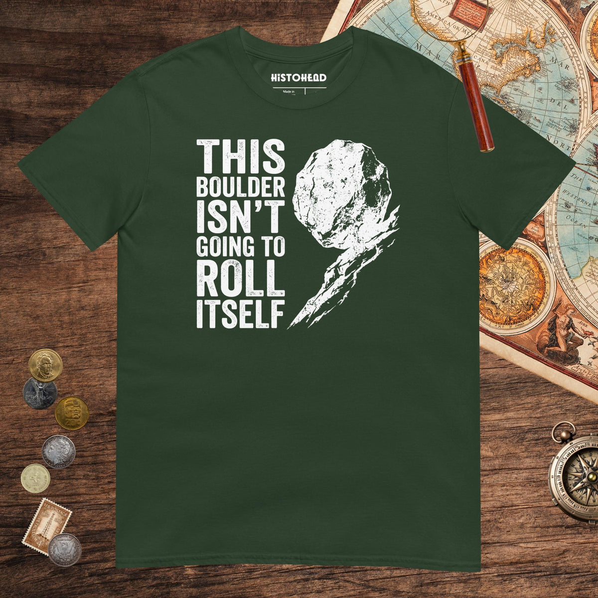Forest Green Sisyphus This Boulder Isn't Going to Roll Itself Tee - history buff gift by HistoHead