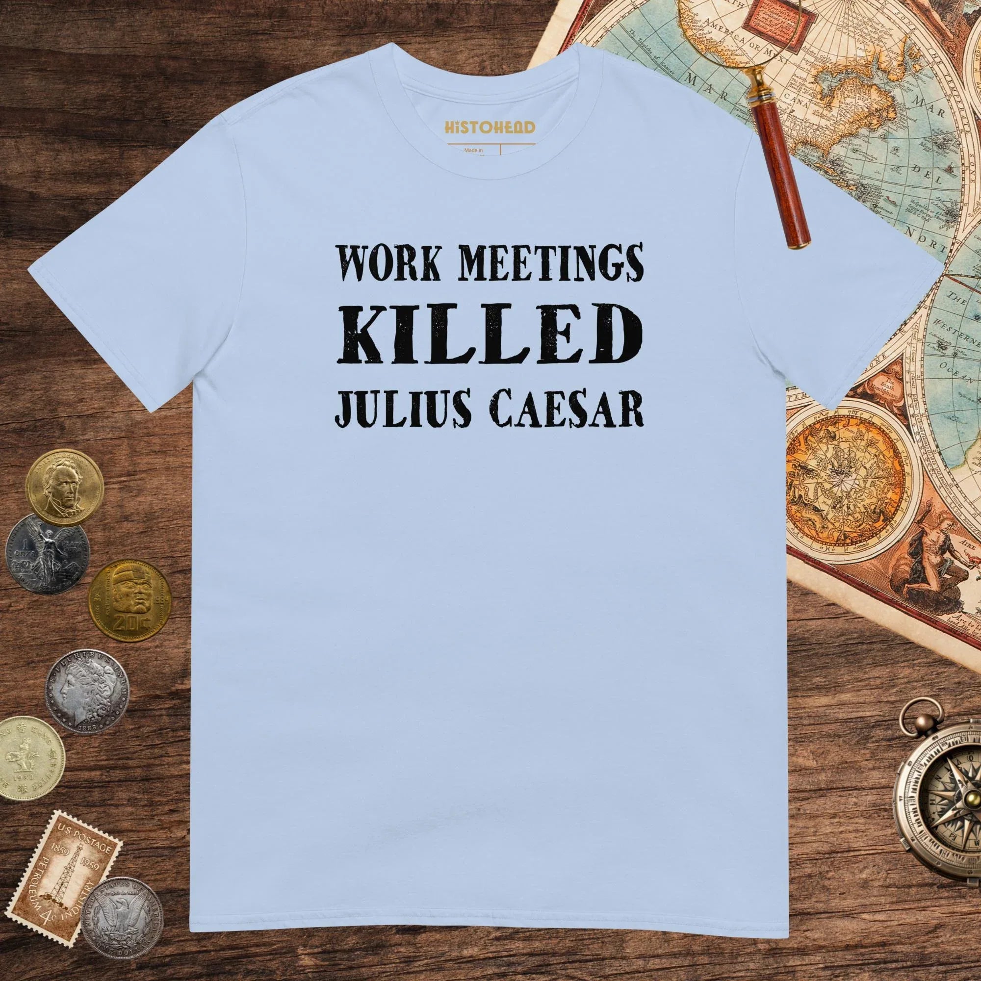 Light Blue Work Meetings Killed Julius Caesar Tee - history buff gift by HistoHead