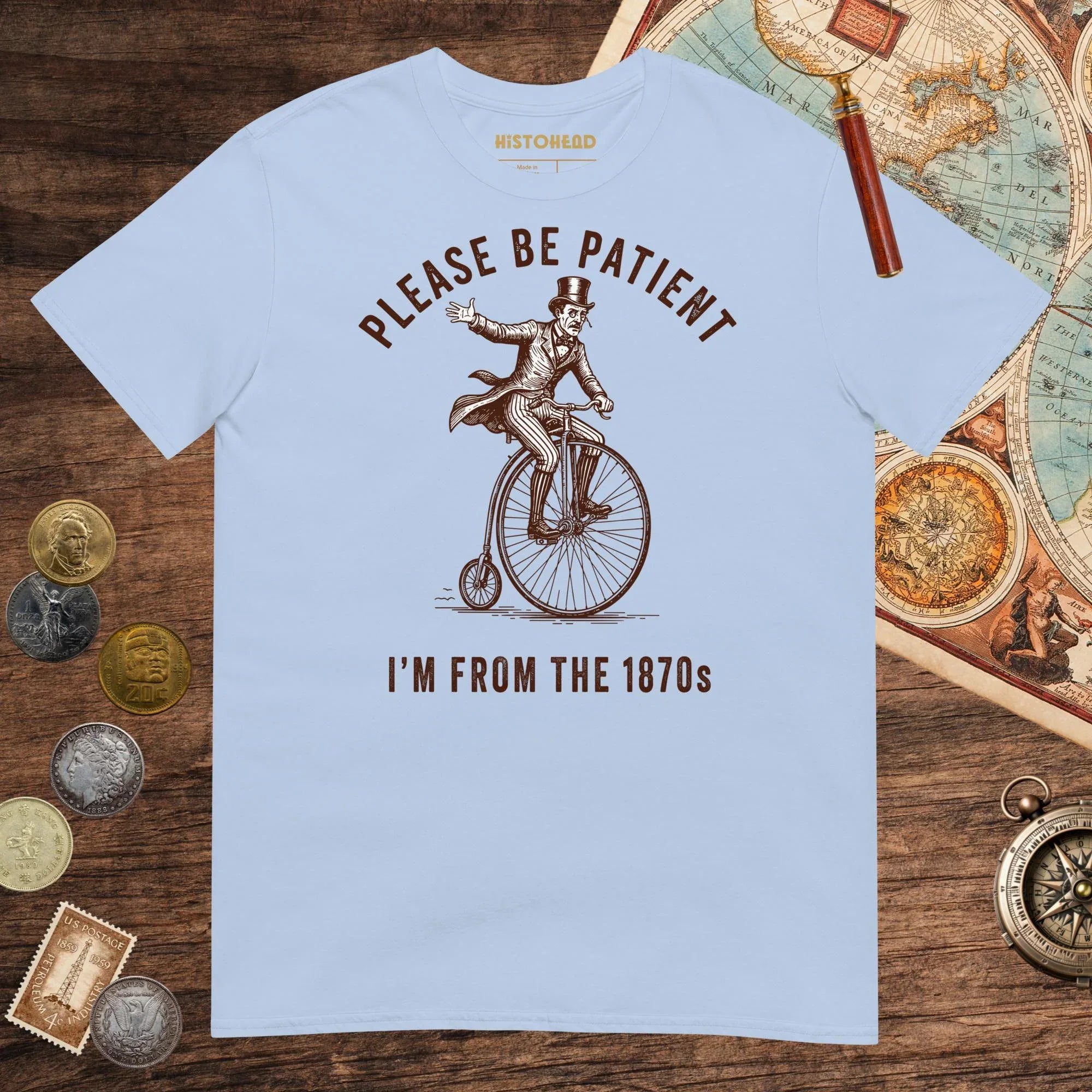 Light Blue Please Be Patient I'm From the 1870s Tee - history buff gift by HistoHead