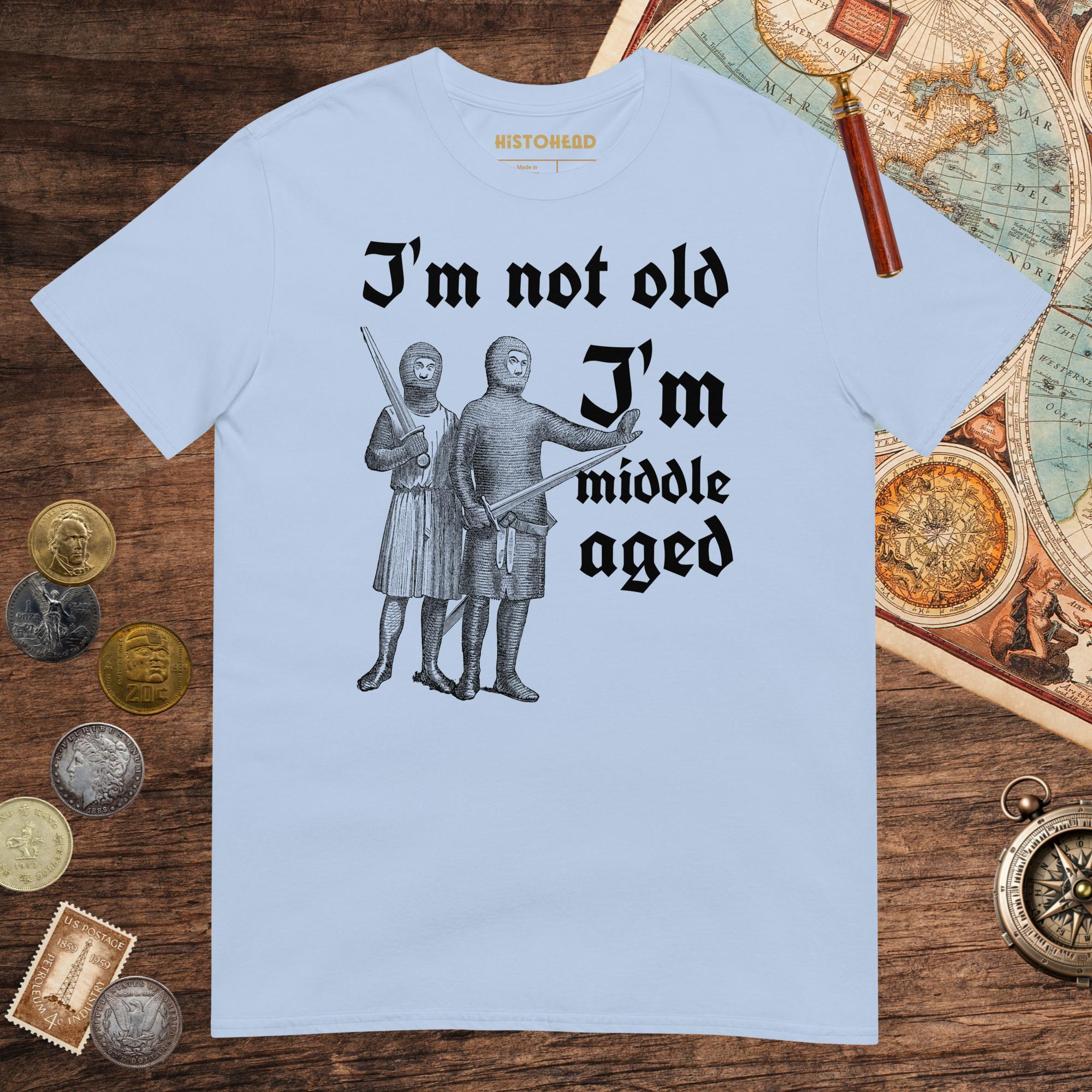 Light Blue I'm Not Old I'm Middle Aged Tee - history buff gift by HistoHead