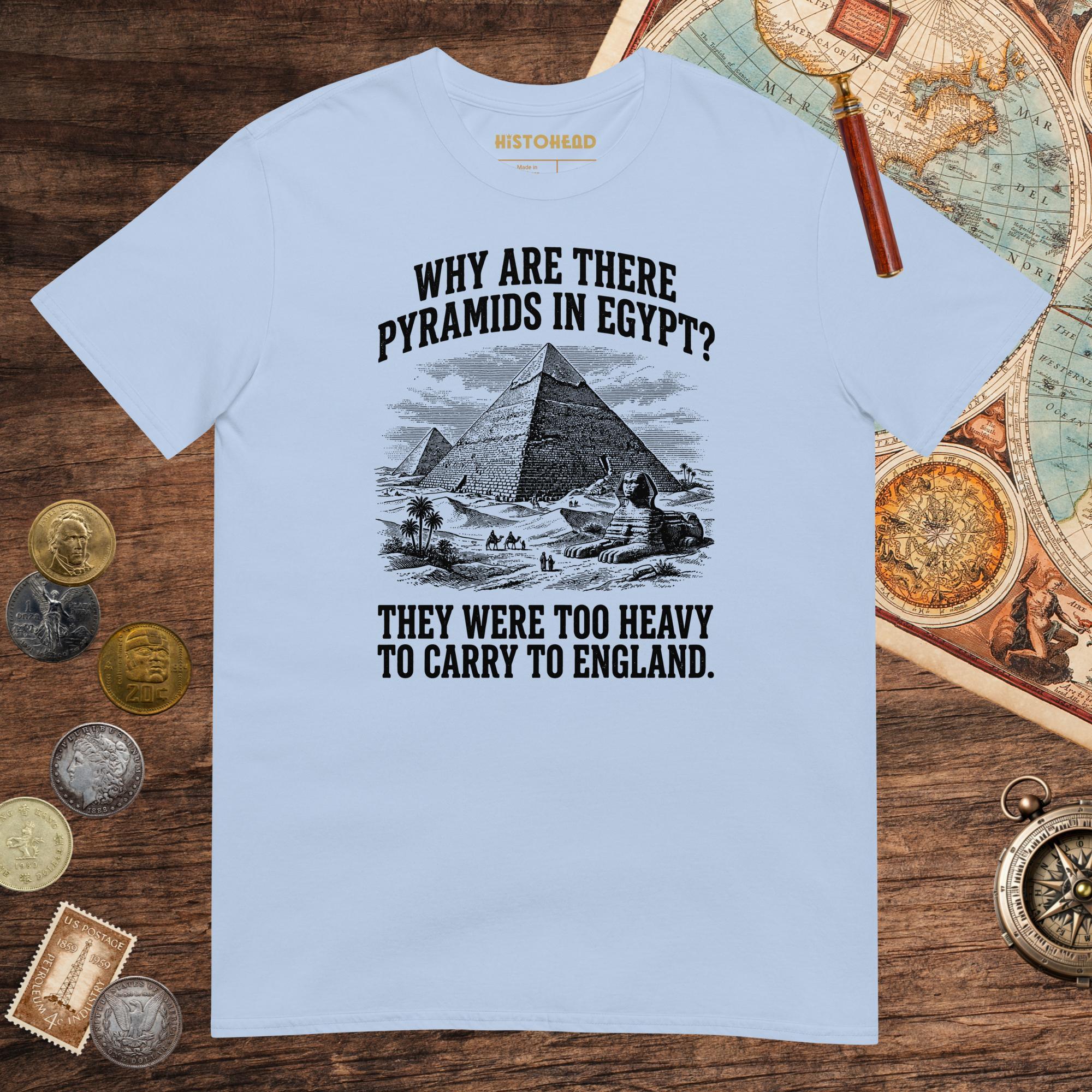 Light Blue Pyramids in Egypt Are Too Heavy Tee - history buff gift by HistoHead