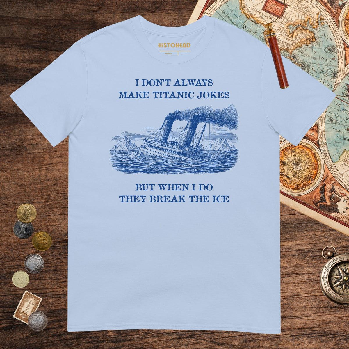 Light Blue I Don't Always Make Titanic Jokes Tee - history buff gift by HistoHead