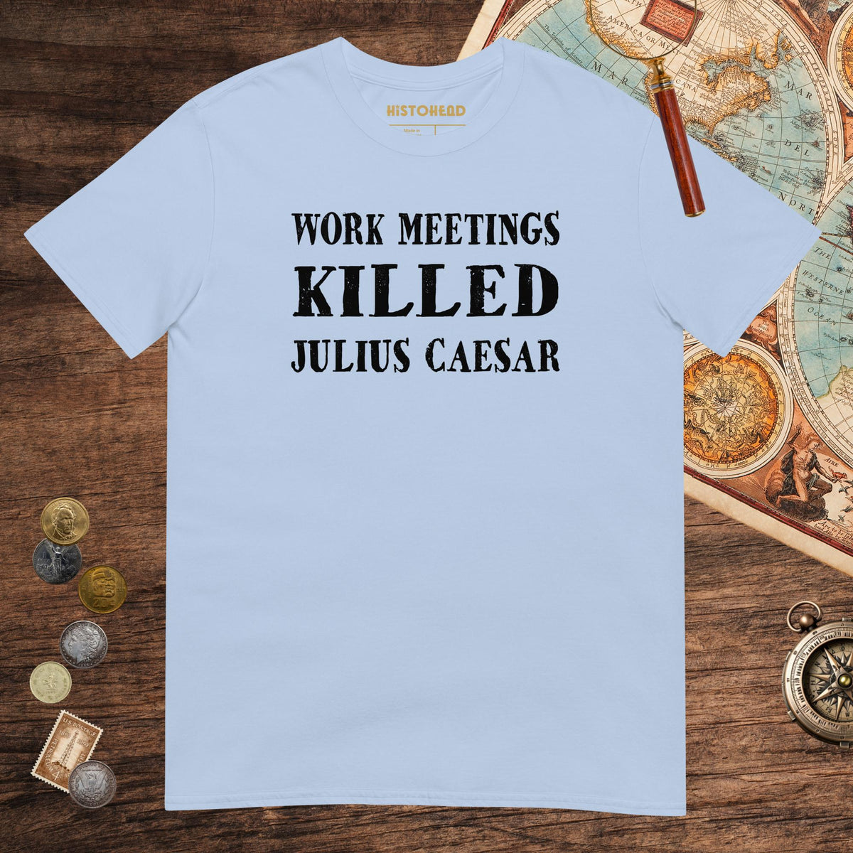 Light Blue Work Meetings Killed Julius Caesar Tee - history buff gift by HistoHead
