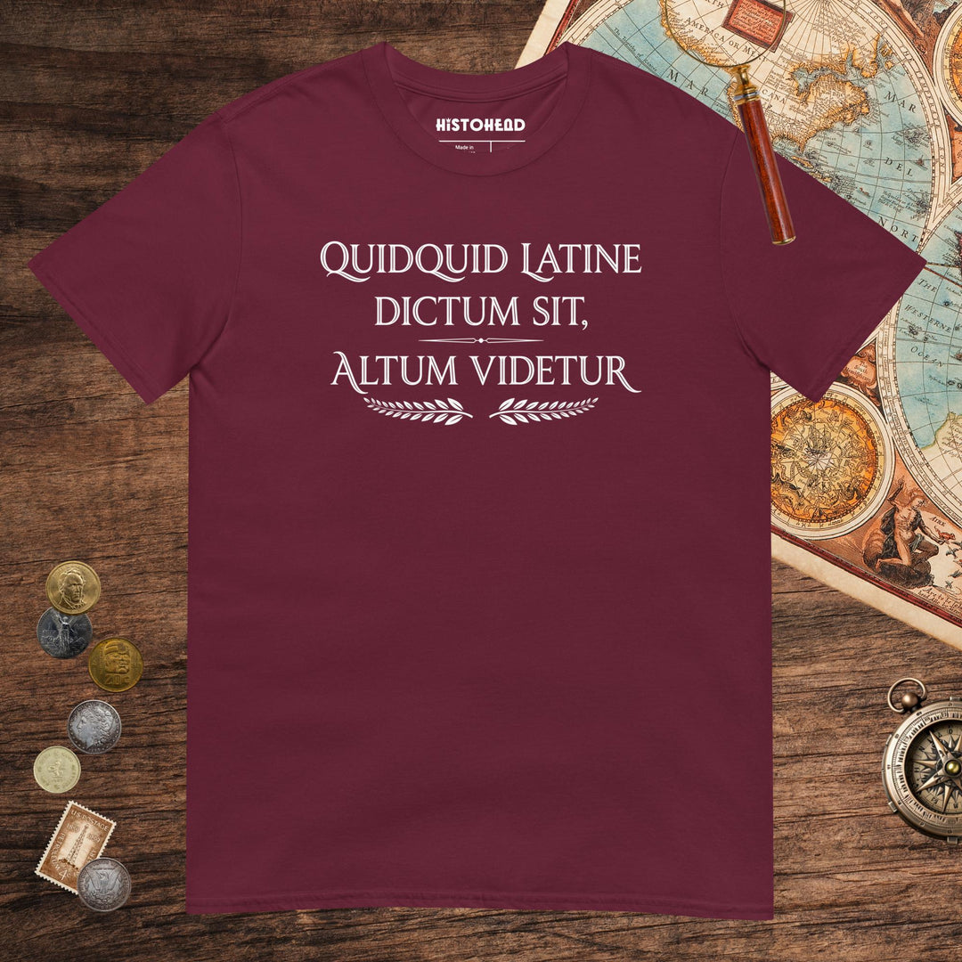 Maroon Whatever Is Said in Latin Seems Deep Tee - history buff gift by HistoHead