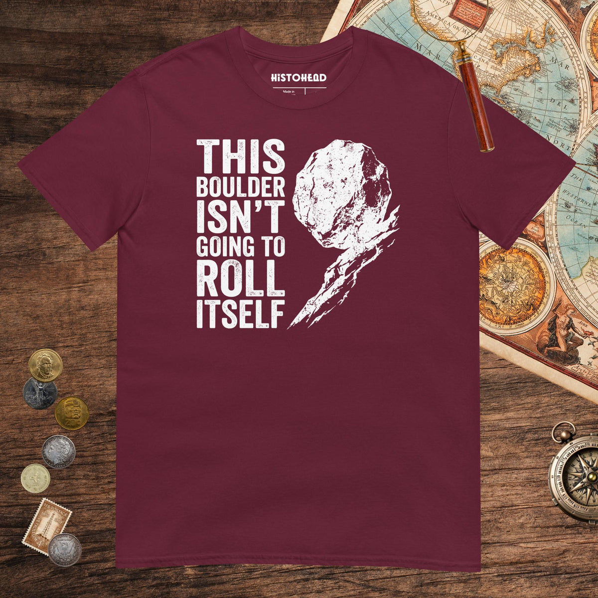 Maroon Sisyphus This Boulder Isn't Going to Roll Itself Tee - history buff gift by HistoHead