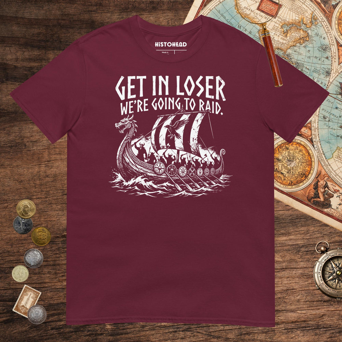 Maroon Get in Loser We're Going to Raid Tee - history buff gift by HistoHead