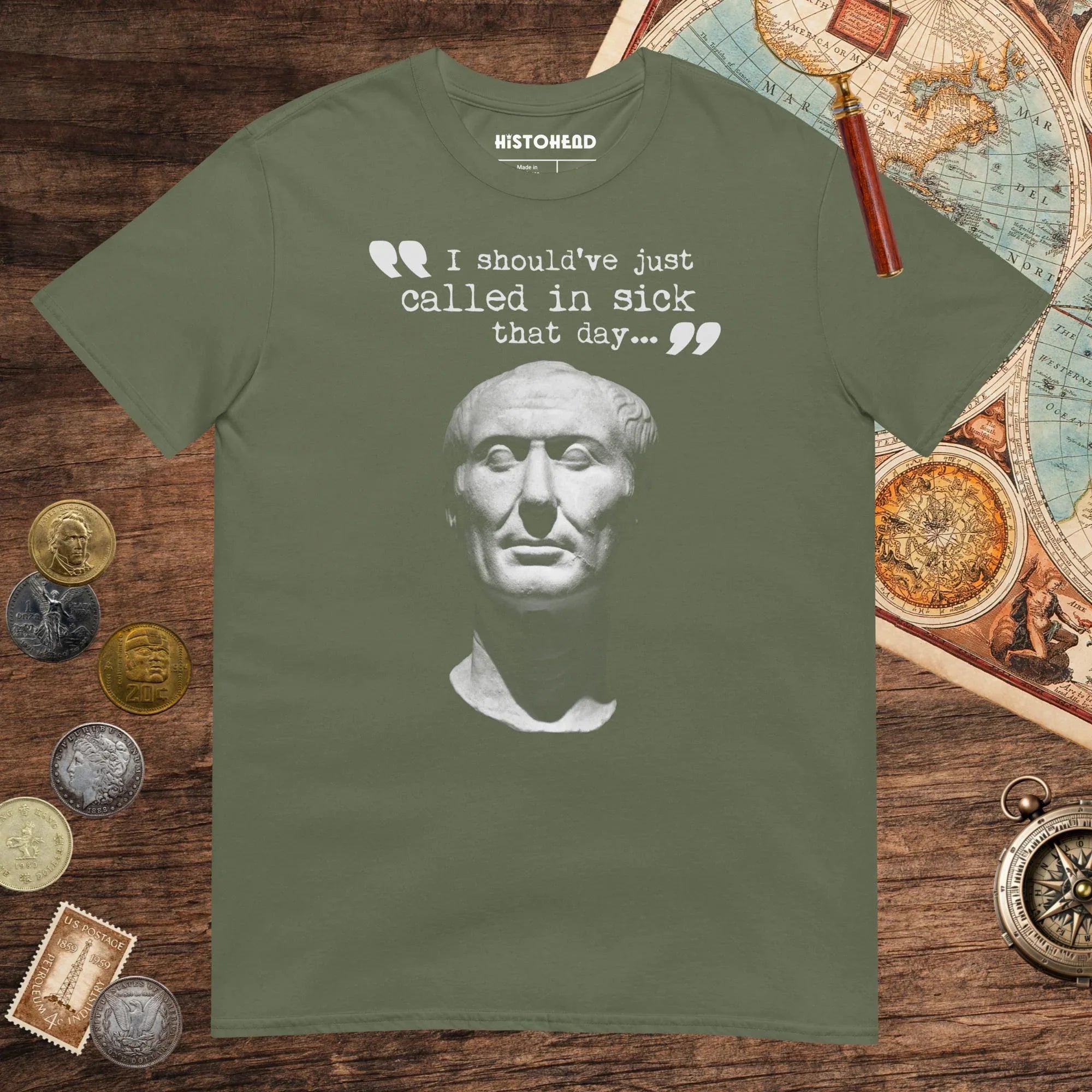 Military Green Julius Caesar Should Have Called in Sick Tee - history buff gift by HistoHead