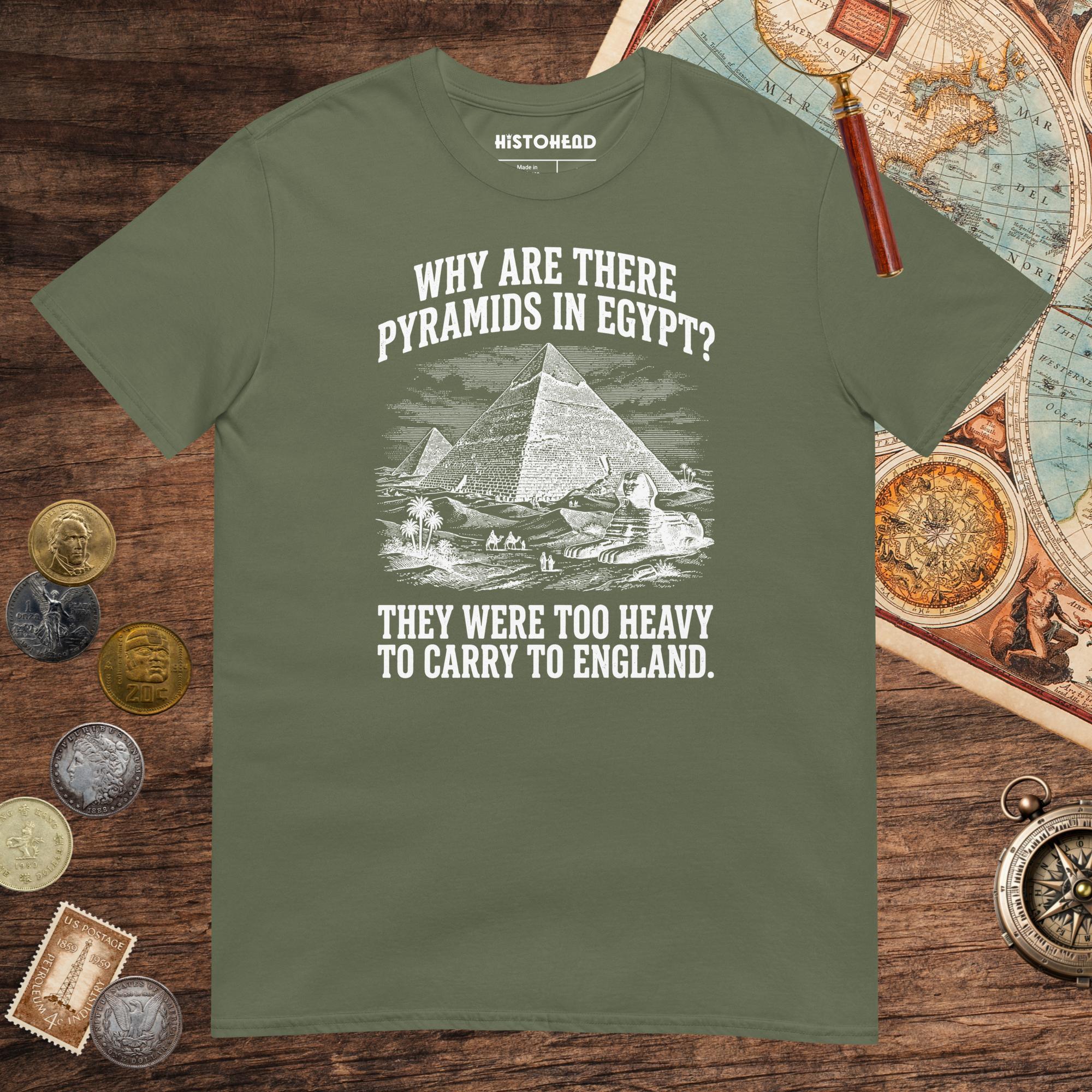 Military Green Pyramids in Egypt Are Too Heavy Tee - history buff gift by HistoHead