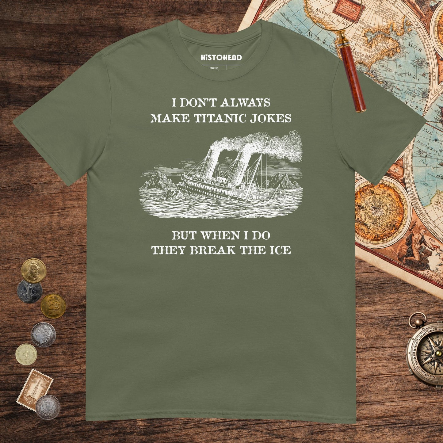 Military Green I Don't Always Make Titanic Jokes Tee - history buff gift by HistoHead