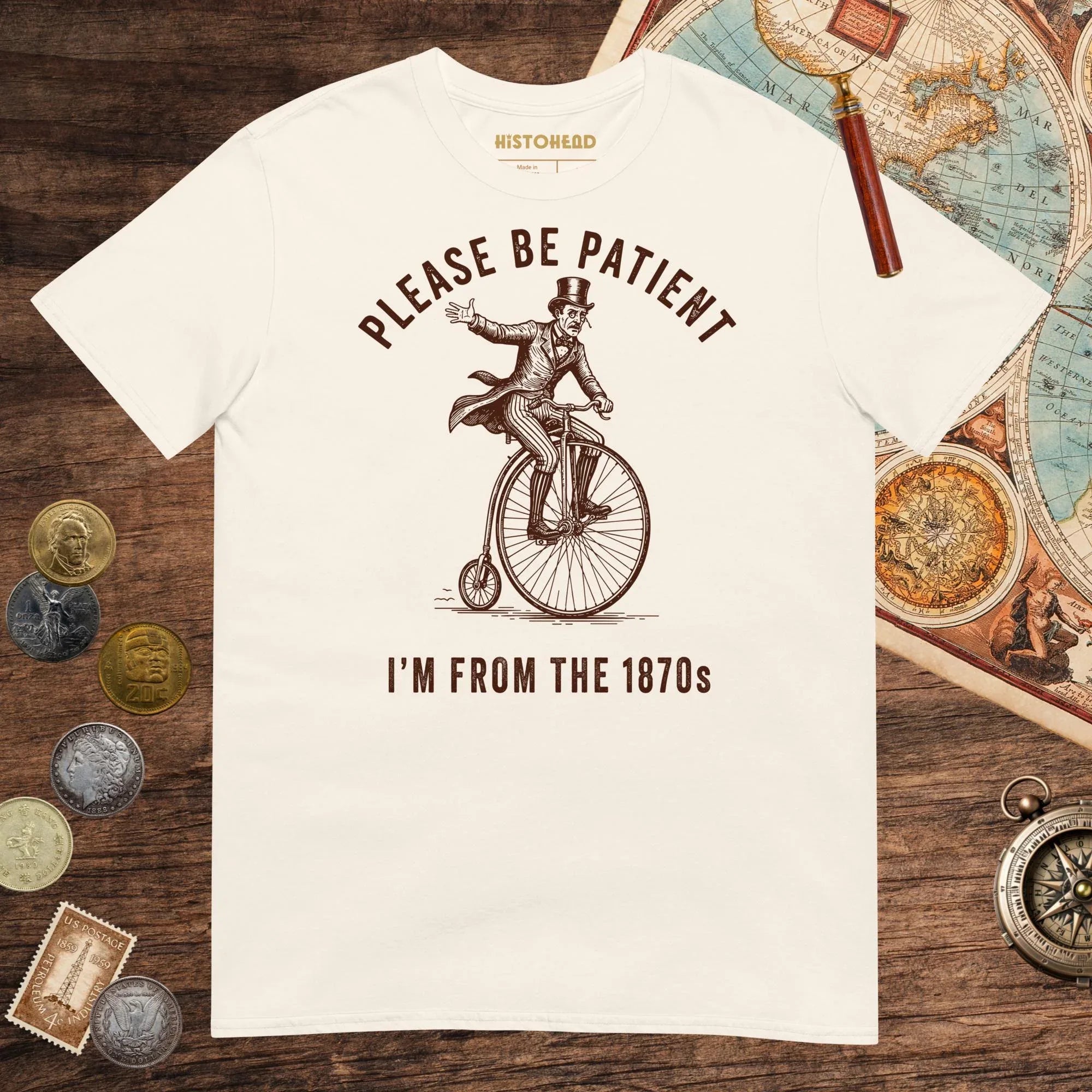 Natural Please Be Patient I'm From the 1870s Tee - history buff gift by HistoHead