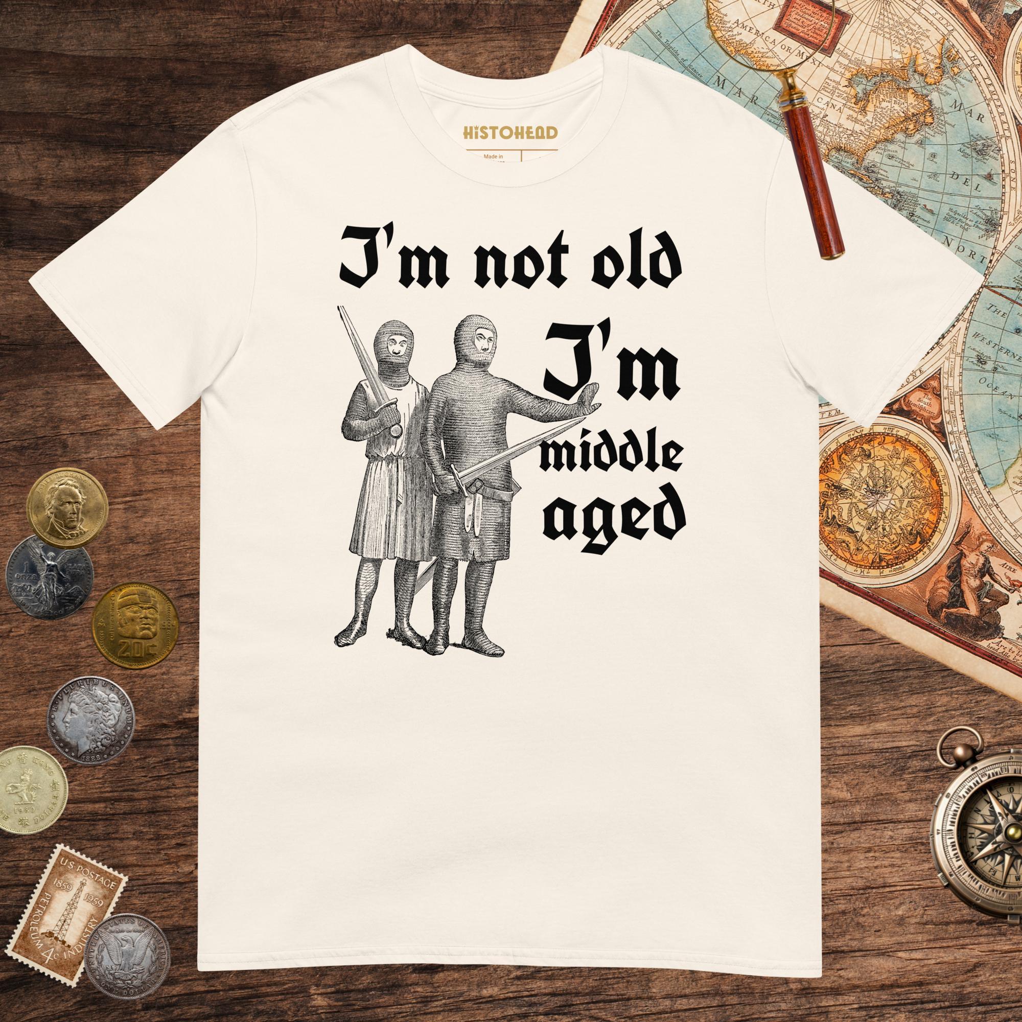Natural I'm Not Old I'm Middle Aged Tee - history buff gift by HistoHead