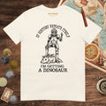 Natural I'm Getting a Dinosaur Tee - history buff gift by HistoHead