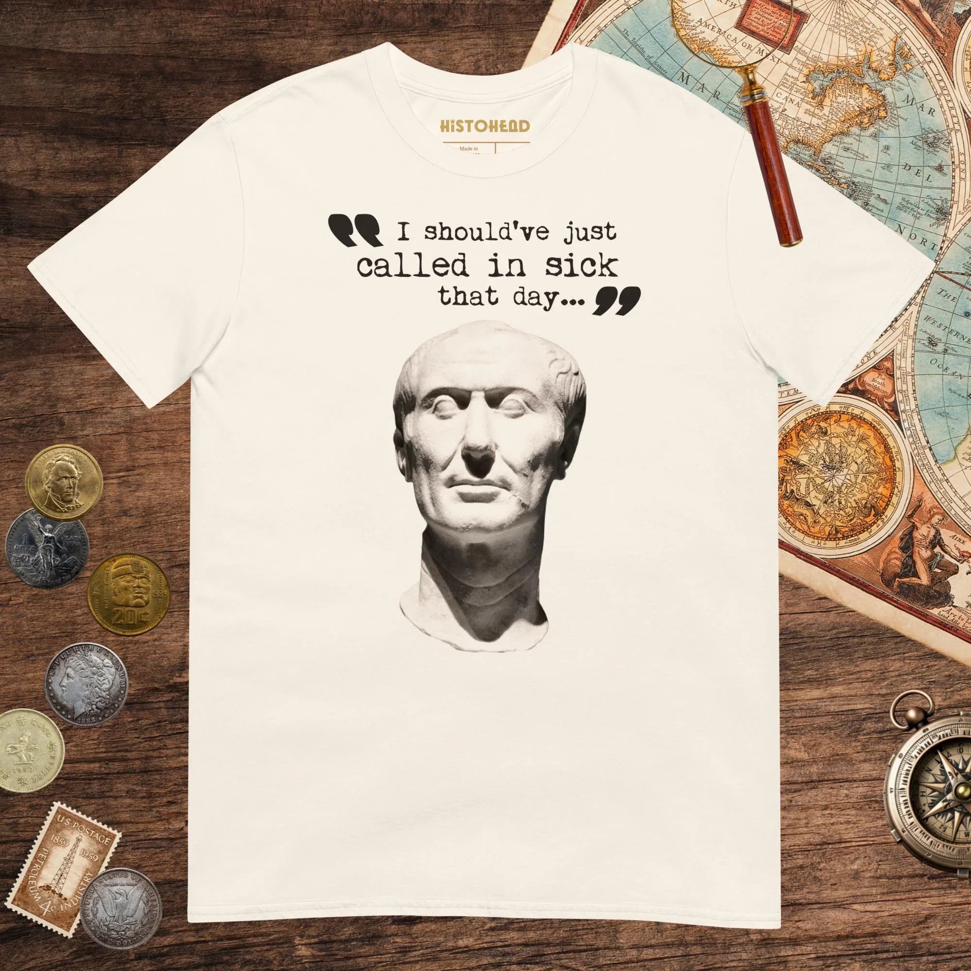 Natural Julius Caesar Should Have Called in Sick Tee - history buff gift by HistoHead
