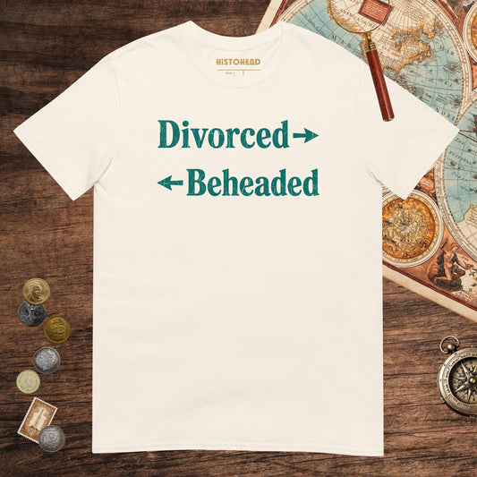 Natural Divorced and Beheaded Tee - history buff gift by HistoHead