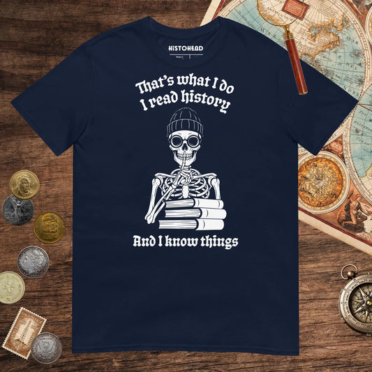 Navy I Read History And I Know Things Tee - history buff gift by HistoHead