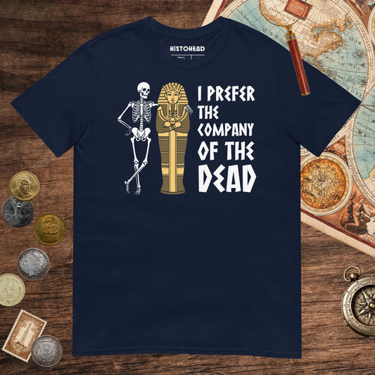 Navy I Prefer the Company of the Dead Tee - history buff gift by HistoHead