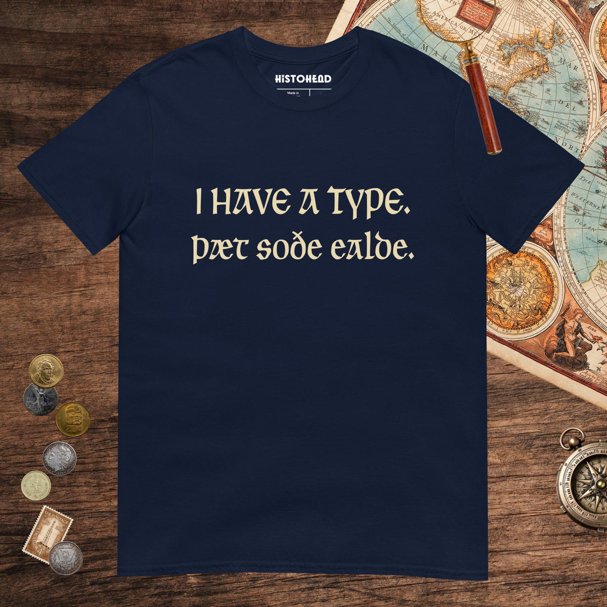 Navy I Have A Type The Real Old in Old English Tee - history buff gift by HistoHead