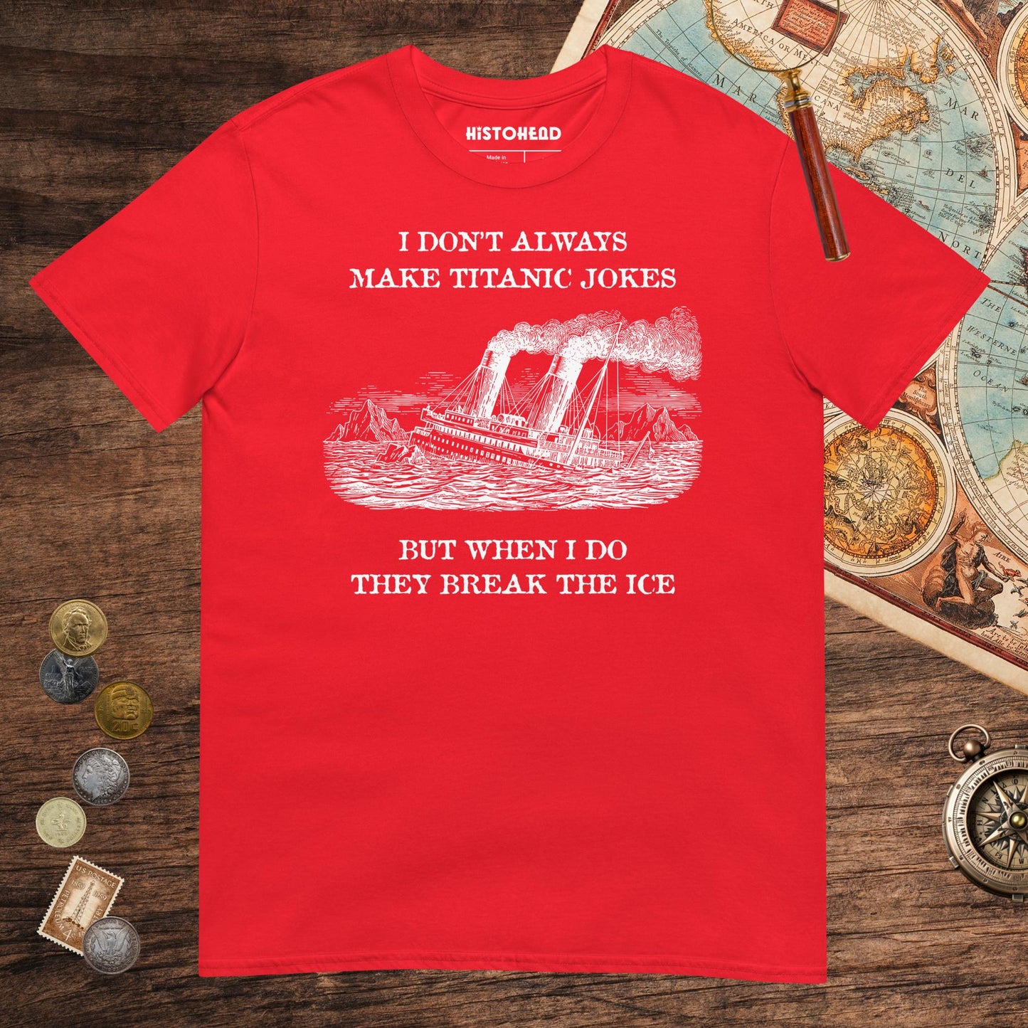 Red I Don't Always Make Titanic Jokes Tee - history buff gift by HistoHead