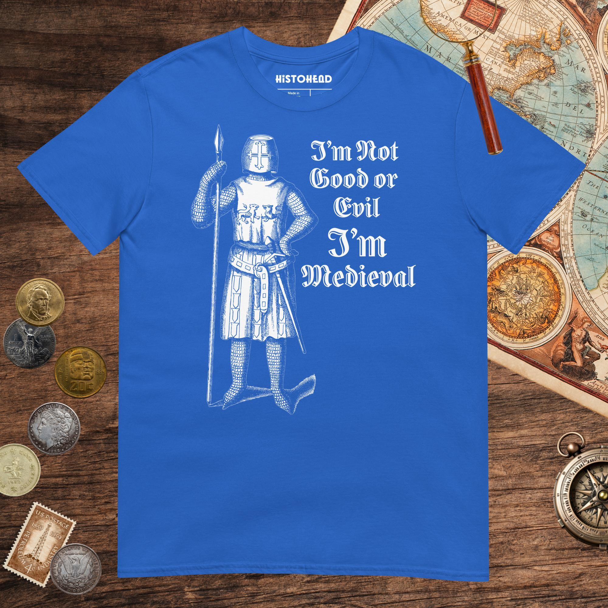 Royal I'm Medieval Tee - history buff gift by HistoHead