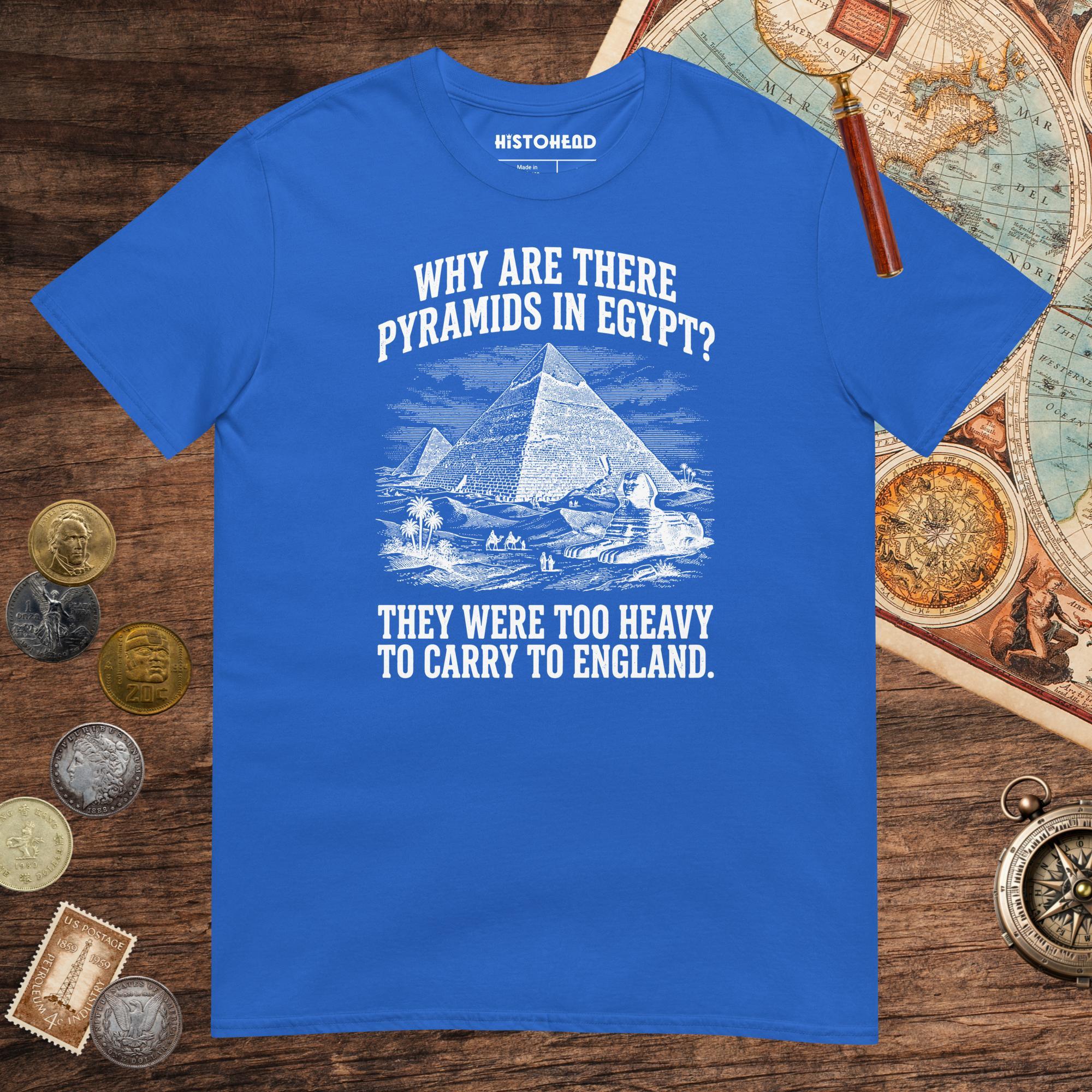 Royal Pyramids in Egypt Are Too Heavy Tee - history buff gift by HistoHead