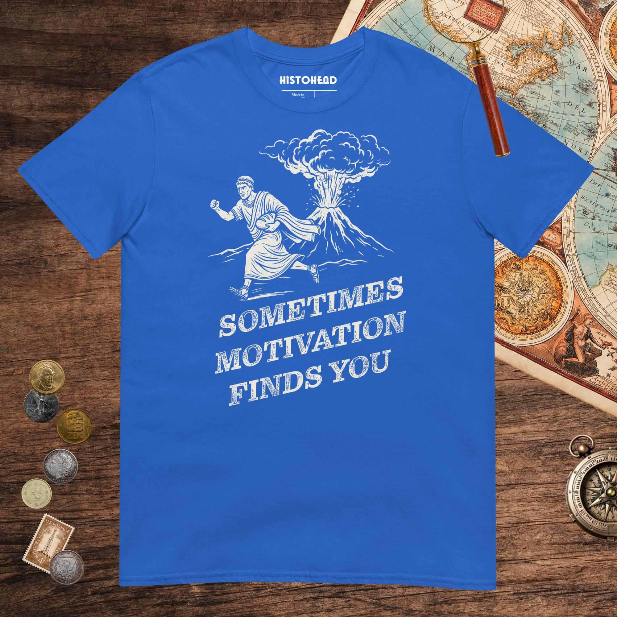Royal Motivation Finds You Pompeii Edition Tee - history buff gift by HistoHead