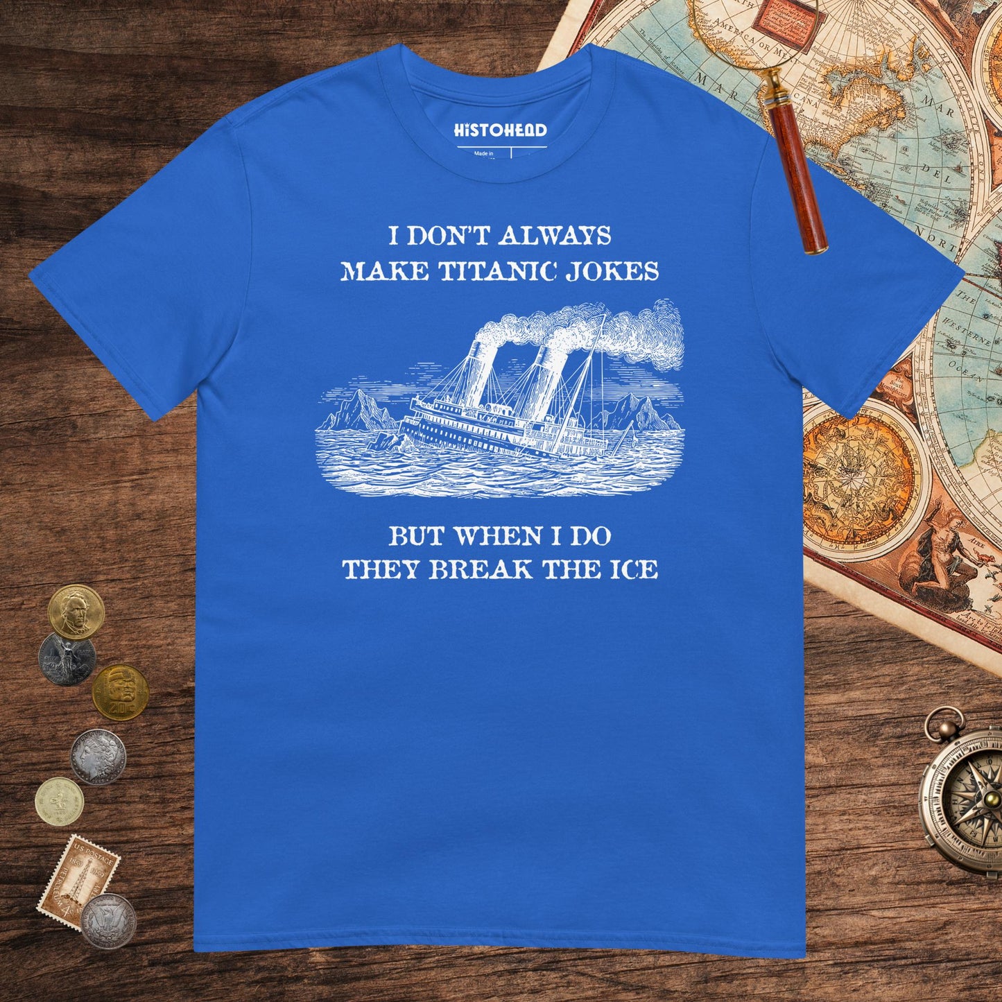 Royal I Don't Always Make Titanic Jokes Tee - history buff gift by HistoHead