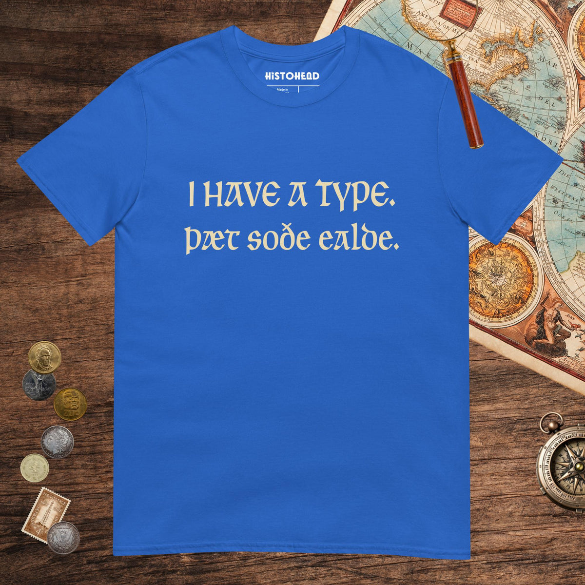 Royal I Have A Type The Real Old in Old English Tee - history buff gift by HistoHead
