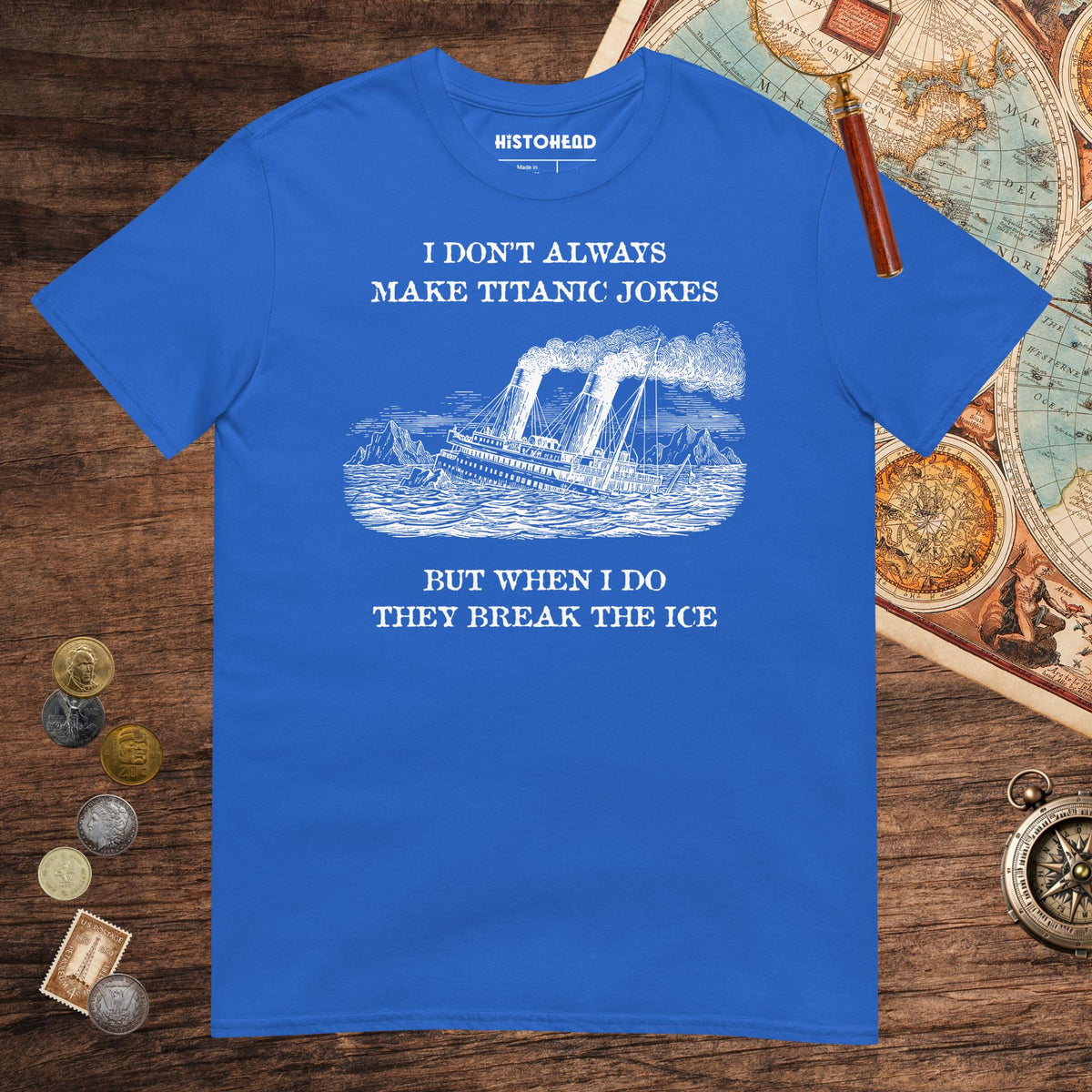 Royal I Don't Always Make Titanic Jokes Tee - history buff gift by HistoHead
