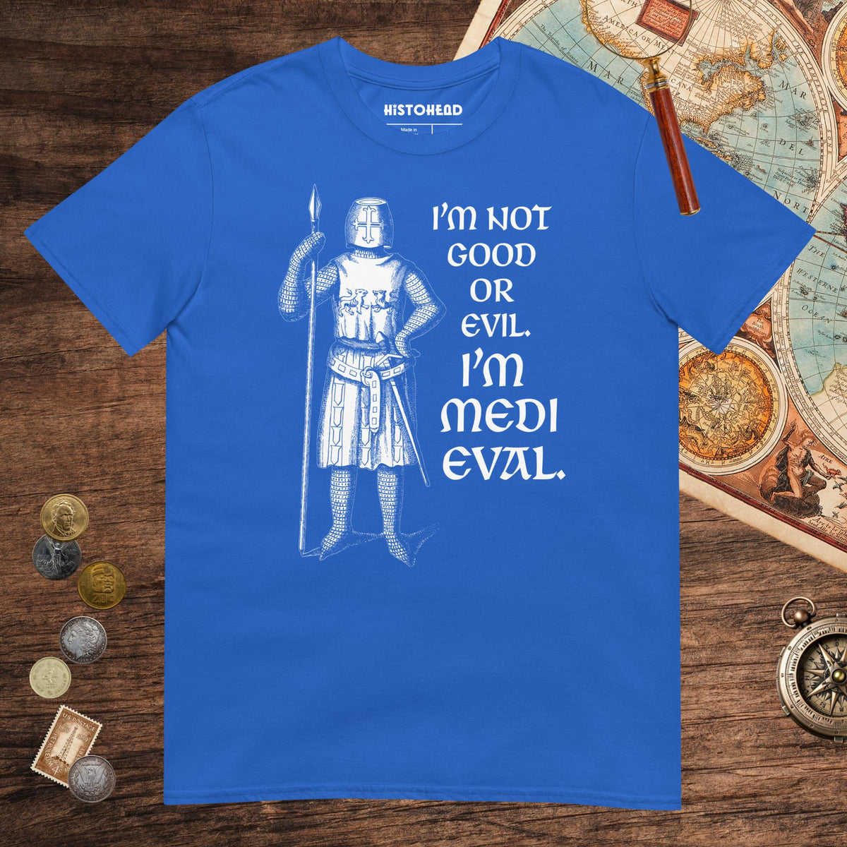 Royal I'm Medieval Tee - history buff gift by HistoHead