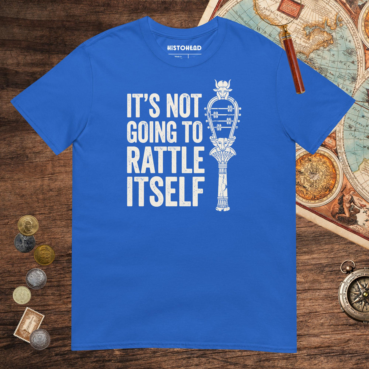Royal Sistrum It's Not Going to Rattle Itself Tee - history buff gift by HistoHead