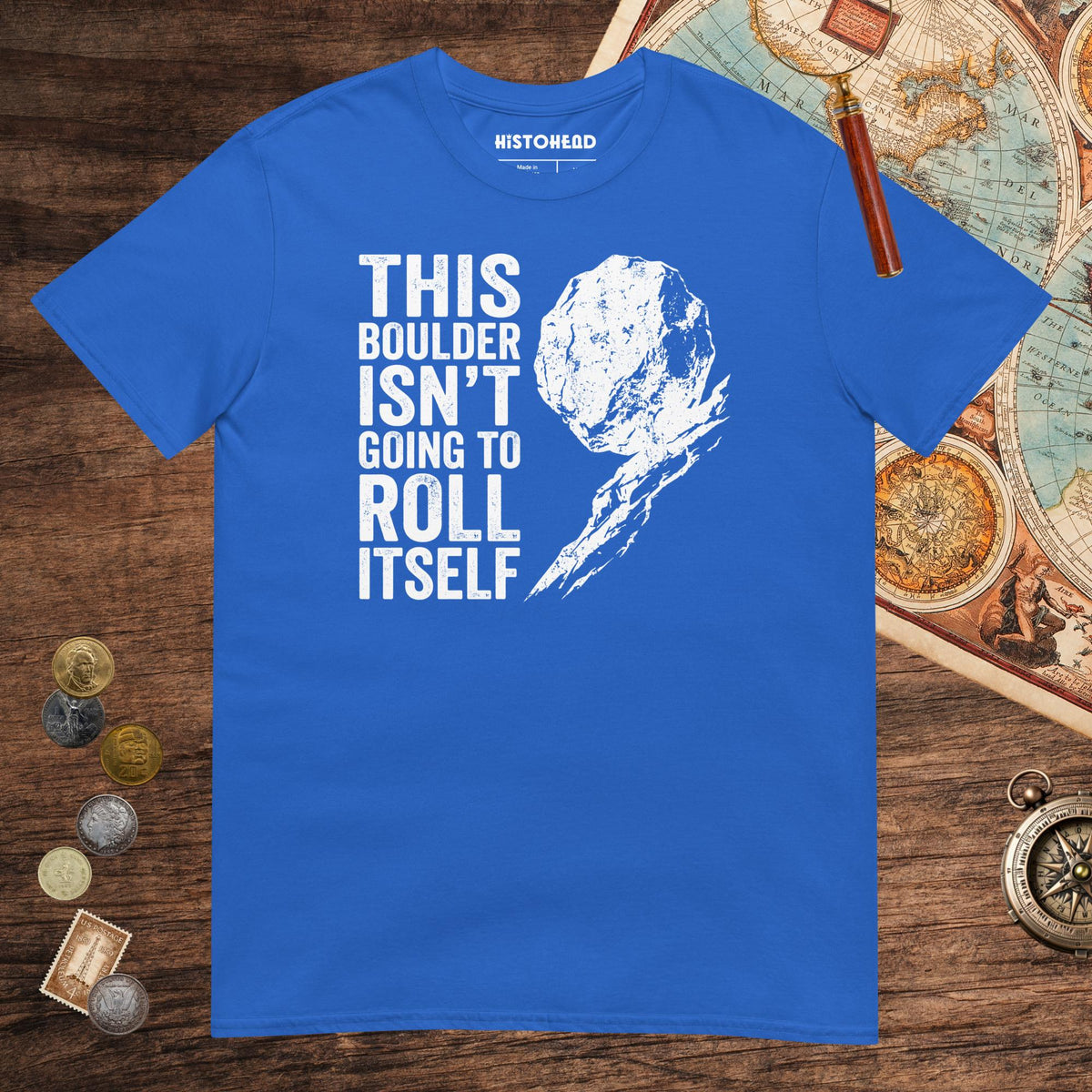 Royal Sisyphus This Boulder Isn't Going to Roll Itself Tee - history buff gift by HistoHead