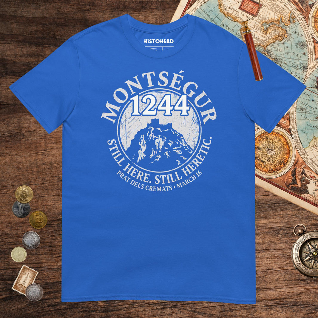 Royal Montségur 1244 Still Here Still Heretic Tee - history buff gift by HistoHead