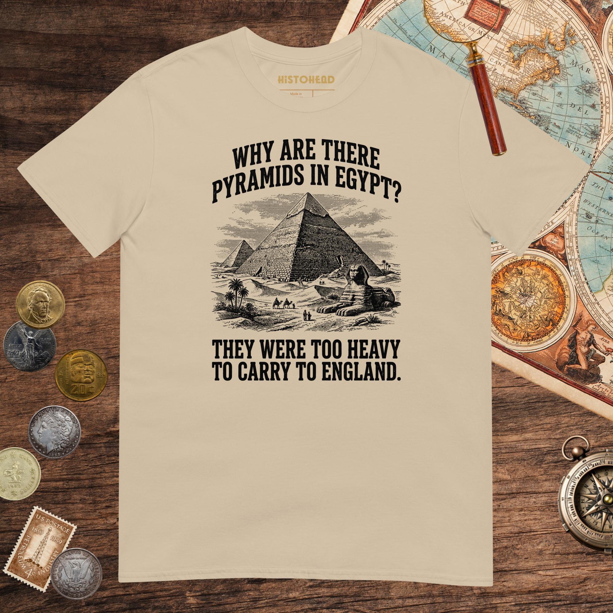 Sand Pyramids in Egypt Are Too Heavy Tee - history buff gift by HistoHead