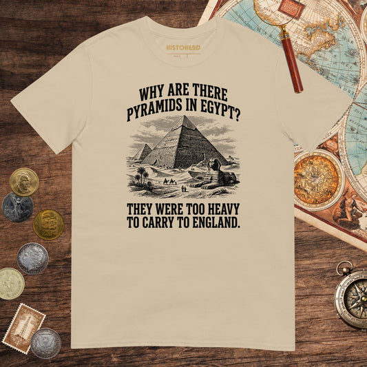 Sand Pyramids in Egypt Are Too Heavy Tee - history buff gift by HistoHead