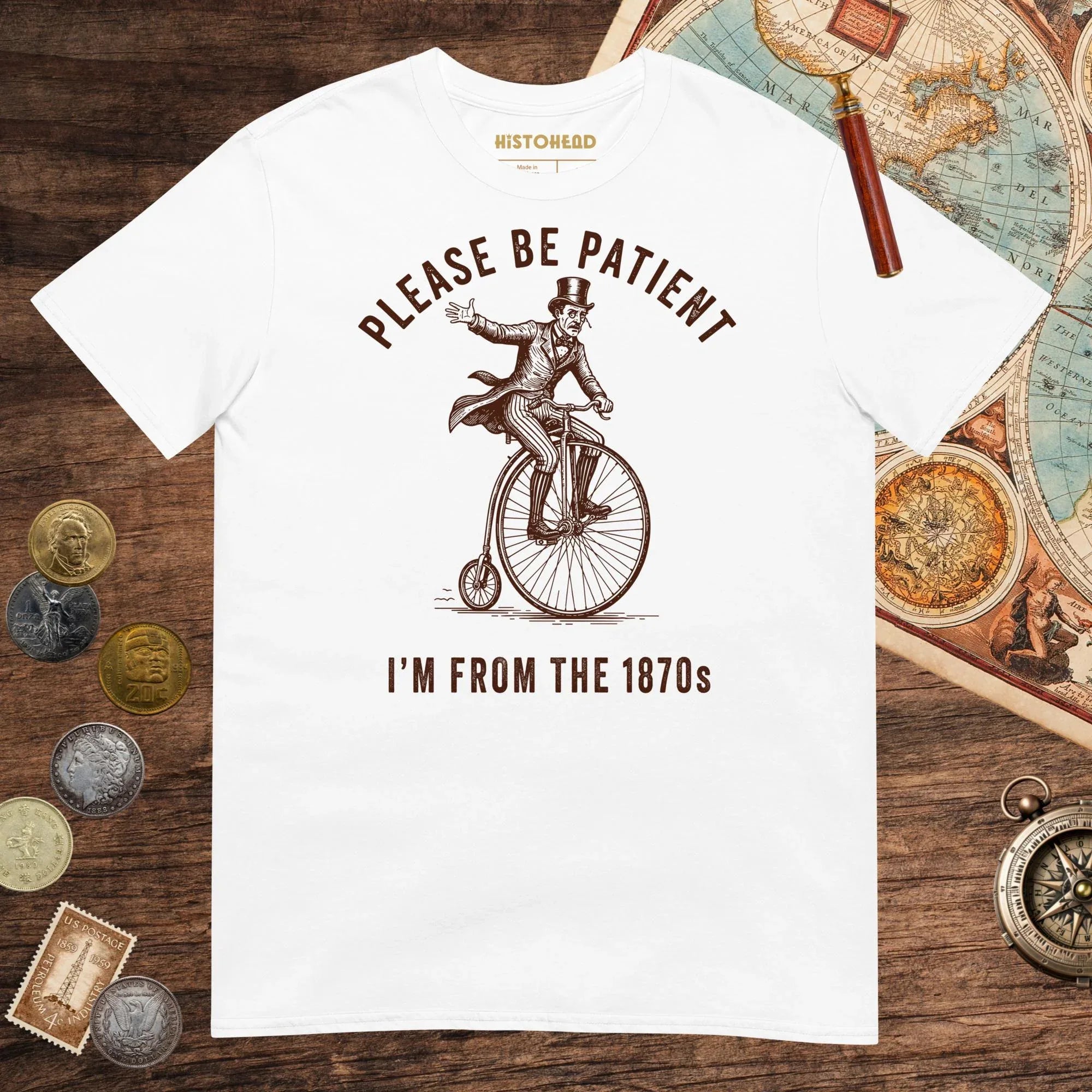 White Please Be Patient I'm From the 1870s Tee - history buff gift by HistoHead