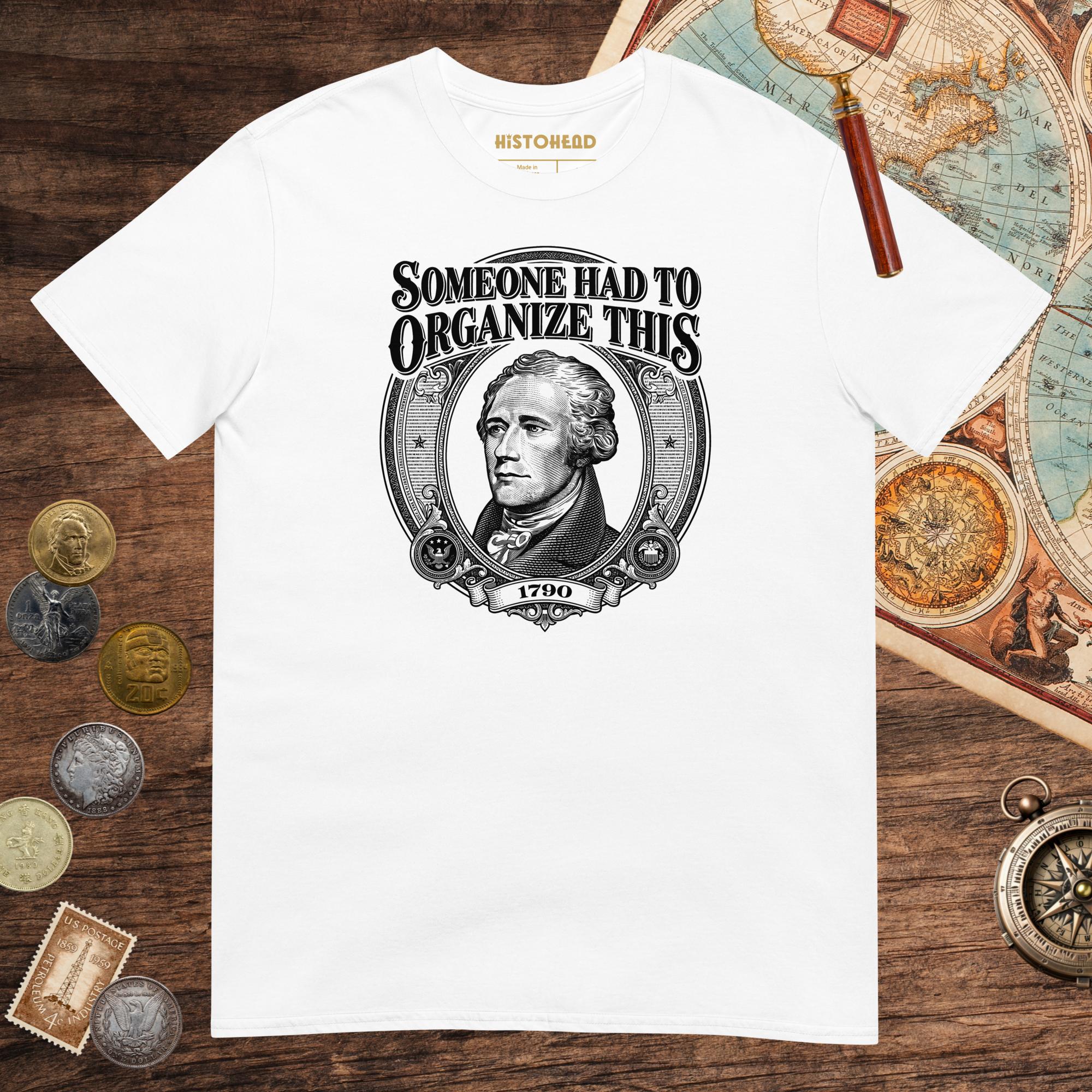 White Someone Had to Organize Tee - history buff gift by HistoHead