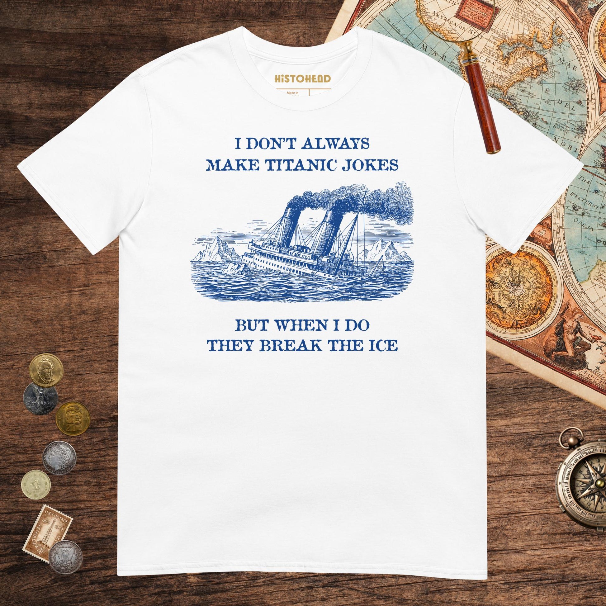 White I Don't Always Make Titanic Jokes Tee - history buff gift by HistoHead