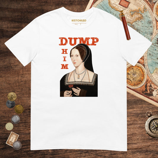 White Anne Boleyn Dump Him Tee - history buff gift by HistoHead