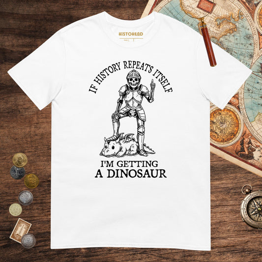 White I'm Getting a Dinosaur Tee - history buff gift by HistoHead