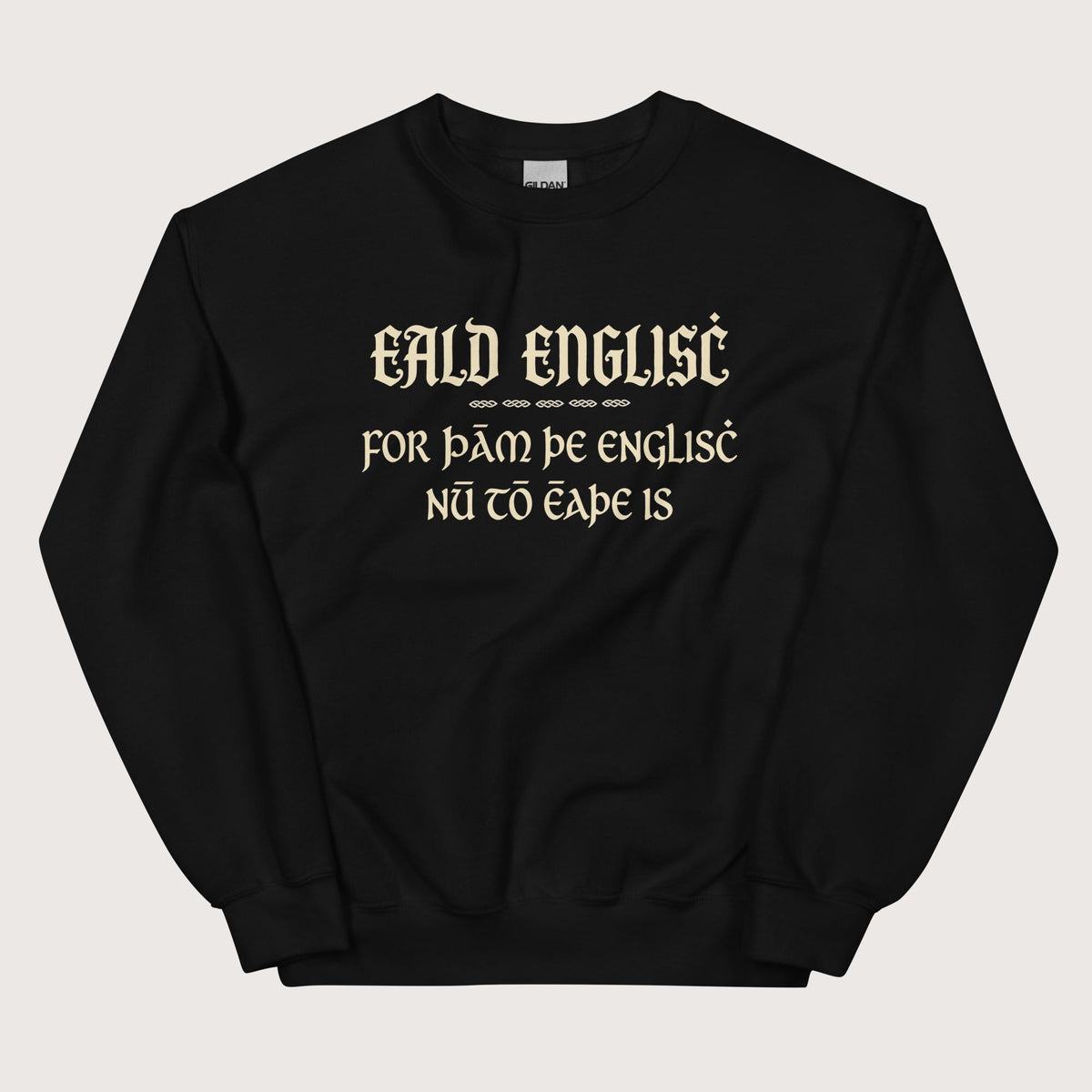 Black Old English Because English Is Too Easy Now Sweatshirt - history buff gift by HistoHead