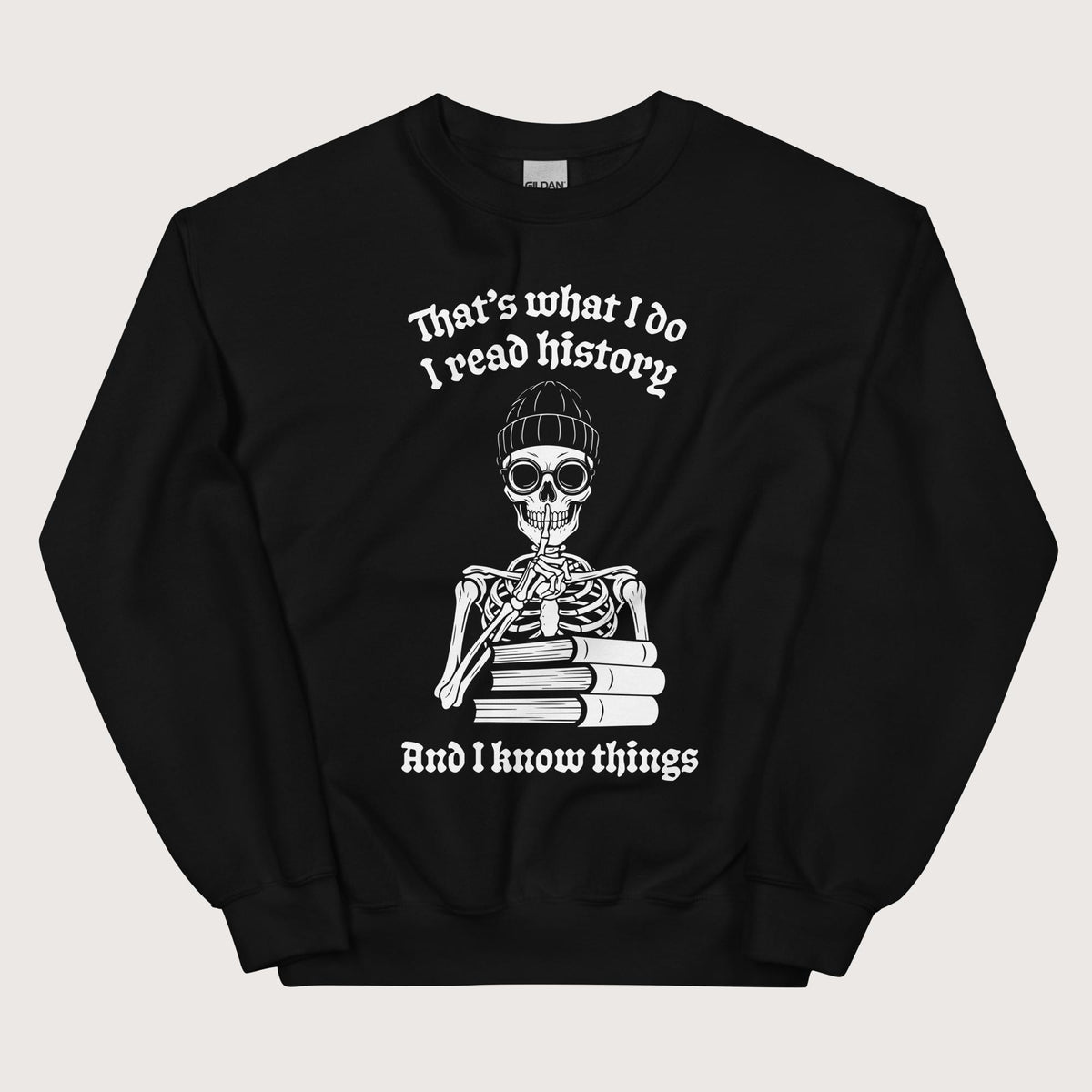 Black I Read History And I Know Things Sweatshirt - history buff gift by HistoHead