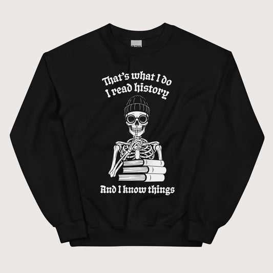 Black I Read History And I Know Things Sweatshirt - history buff gift by HistoHead