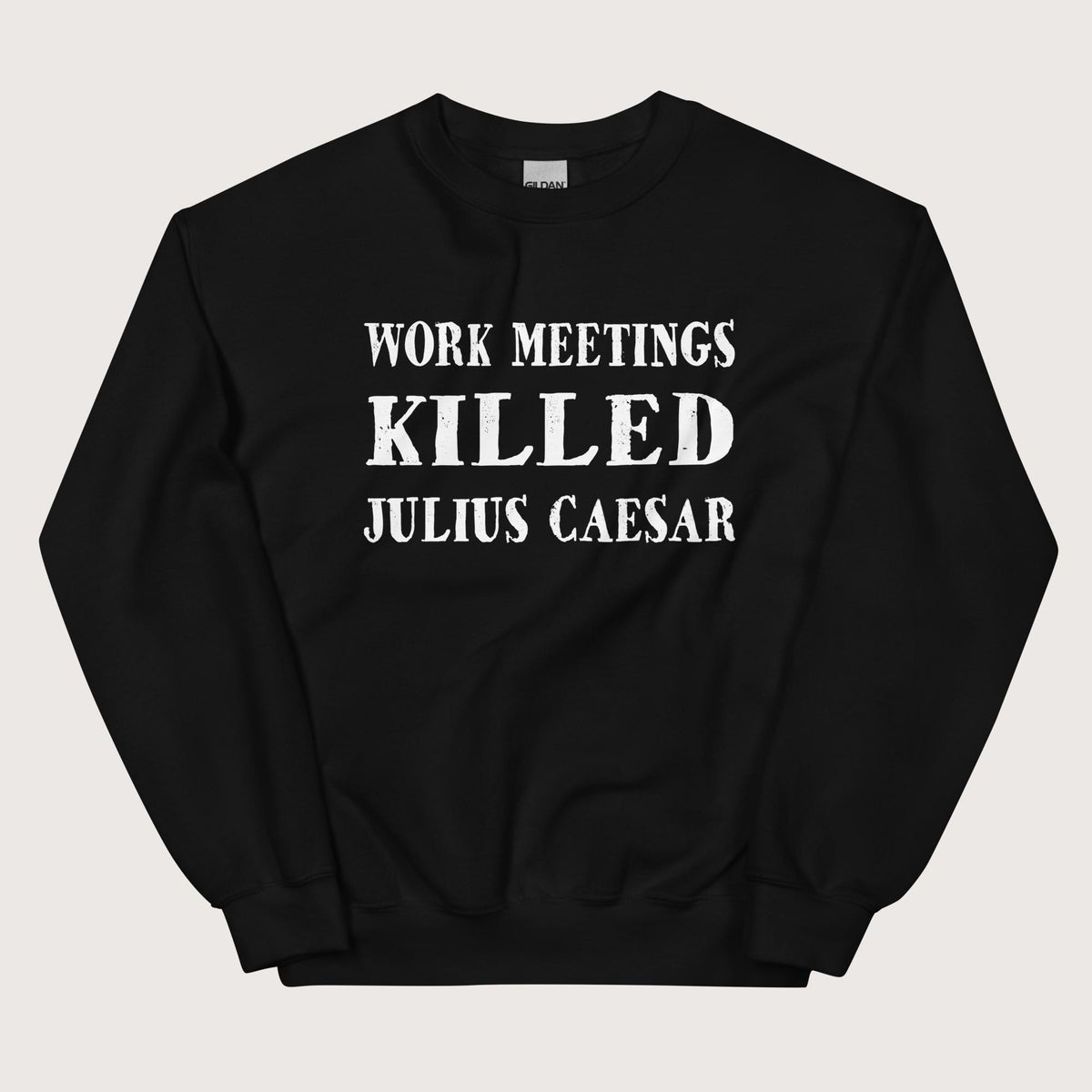 Black Work Meetings Killed Julius Caesar Sweatshirt - history buff gift by HistoHead