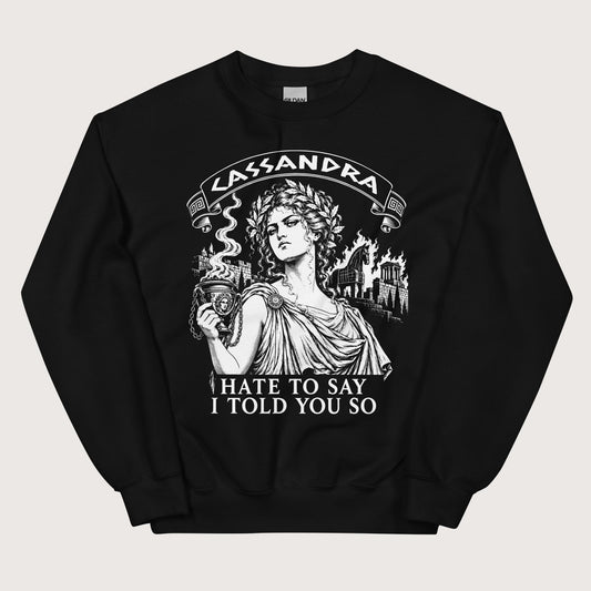 Black Cassandra Hate to Say I Told You So Sweatshirt - history buff gift by HistoHead