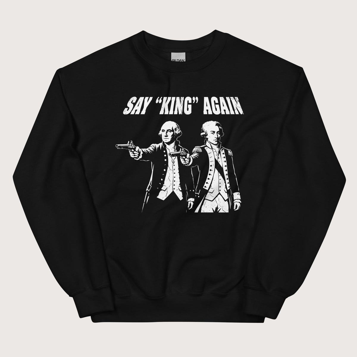 Black Washington Lafayette Say King Again Sweatshirt - history buff gift by HistoHead