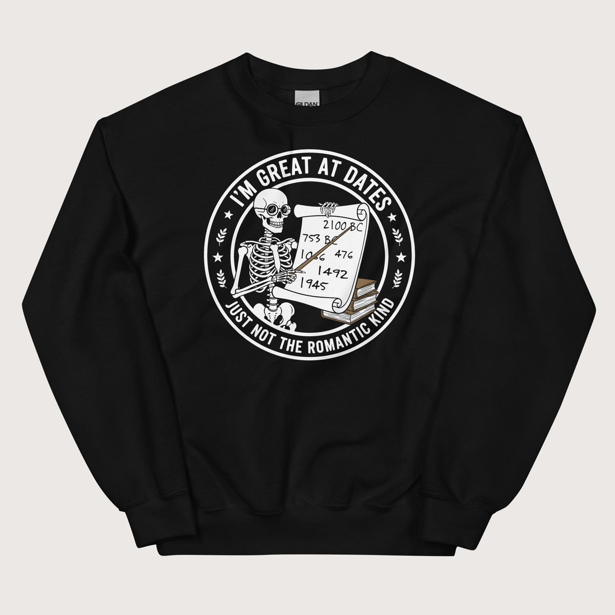 Black Great At Dates Sweatshirt - history buff gift by HistoHead