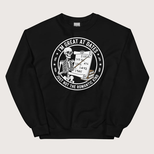 Black Great At Dates Sweatshirt - history buff gift by HistoHead
