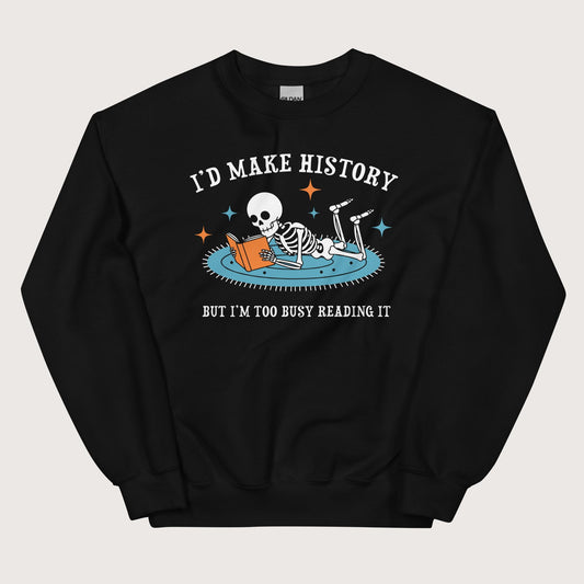 Black I'd Make History Sweatshirt - history buff gift by HistoHead